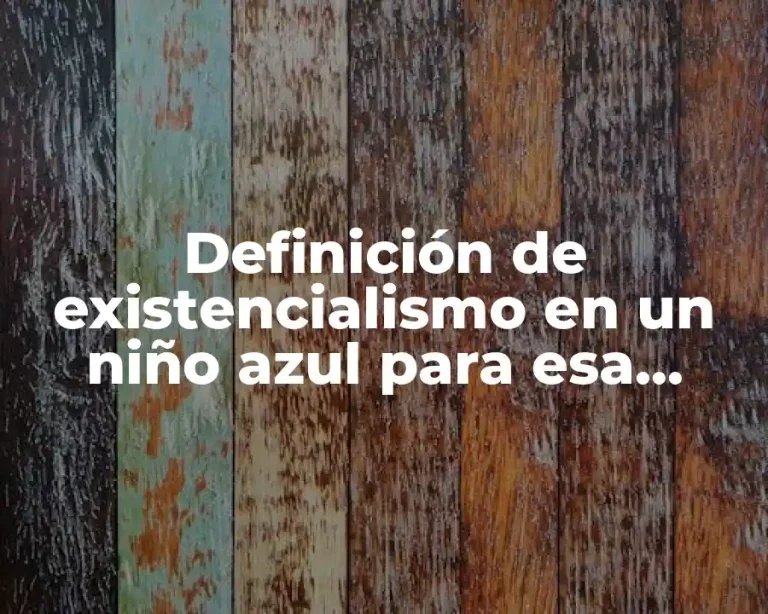 Definición de existencialismo en un niño azul para esa sombra