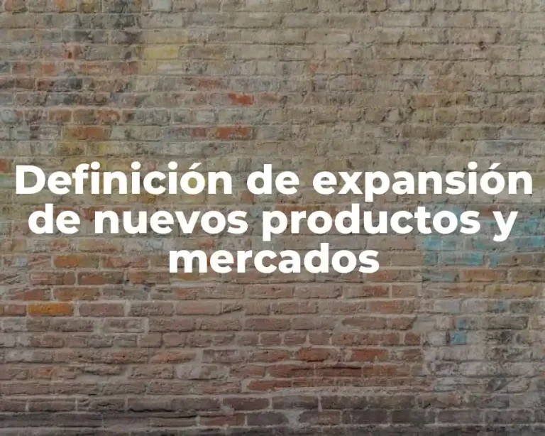 Definición de expansión de nuevos productos y mercados