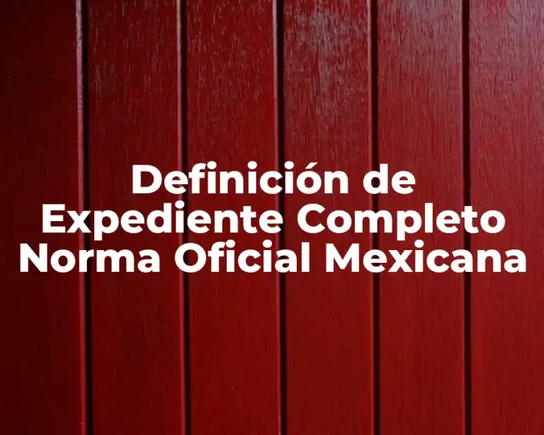Definición de Expediente Completo Norma Oficial Mexicana