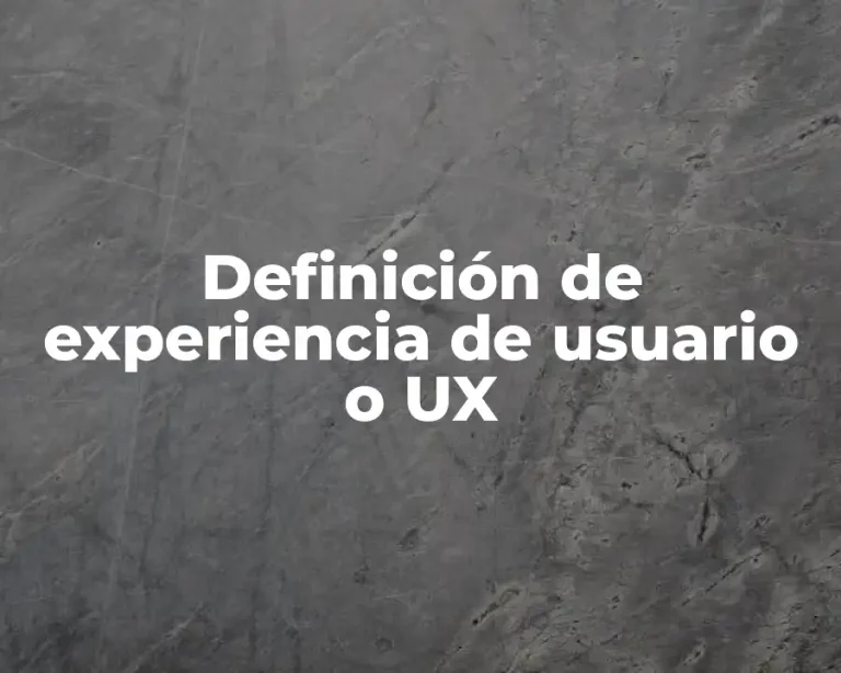 Definición de experiencia de usuario o UX