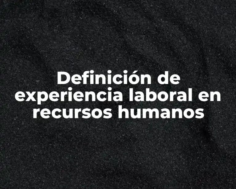 Definición de experiencia laboral en recursos humanos