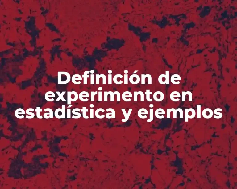 Definición de experimento en estadística y ejemplos