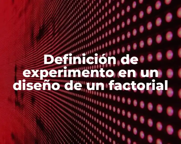 Definición de experimento en un diseño de un factorial