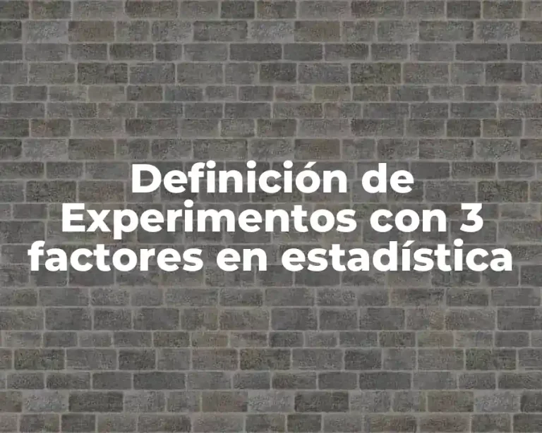 Definición de Experimentos con 3 factores en estadística