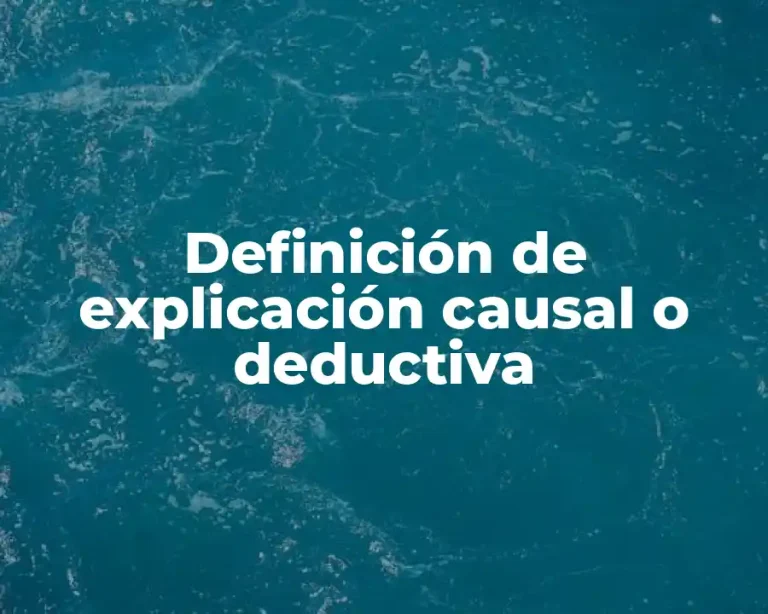 Definición de explicación causal o deductiva