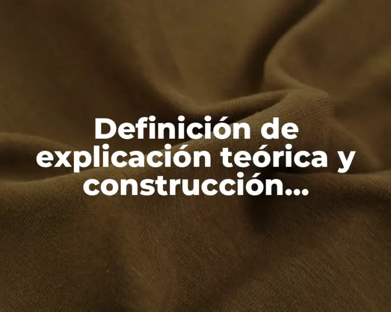 Definición de explicación teórica y construcción conceptual