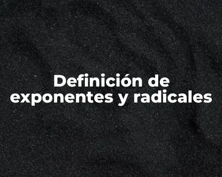 Definición de exponentes y radicales