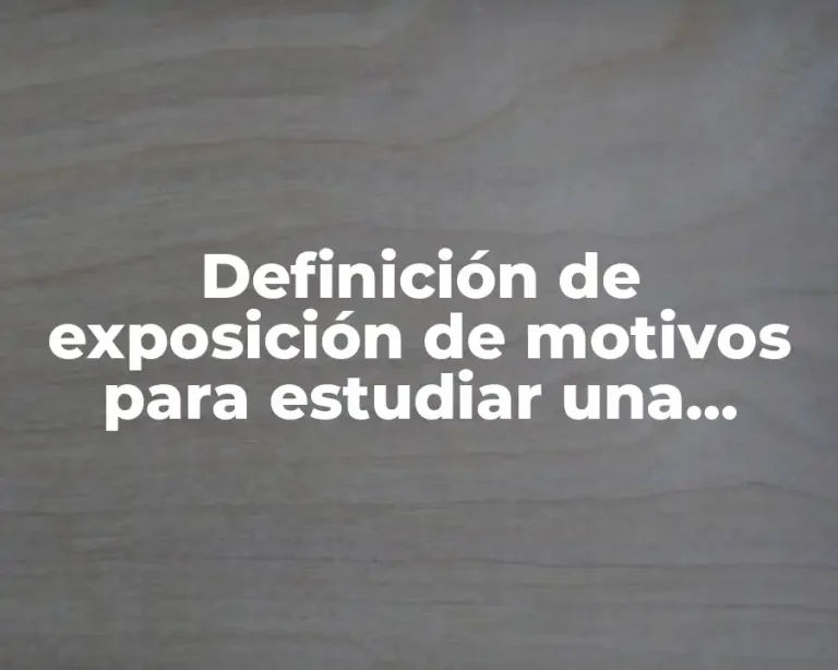 Definición de exposición de motivos para estudiar una maestría