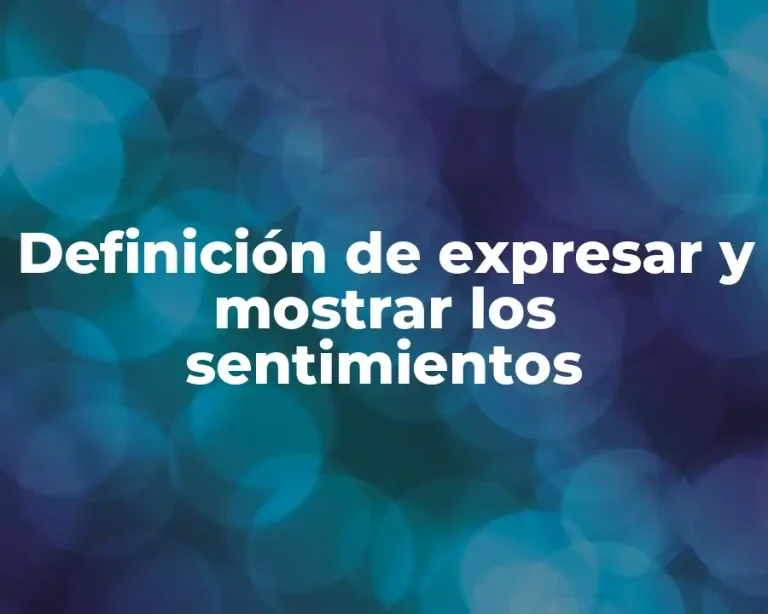 Definición de expresar y mostrar los sentimientos