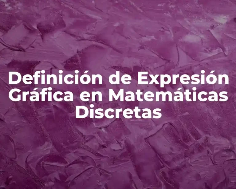 Definición de Expresión Gráfica en Matemáticas Discretas