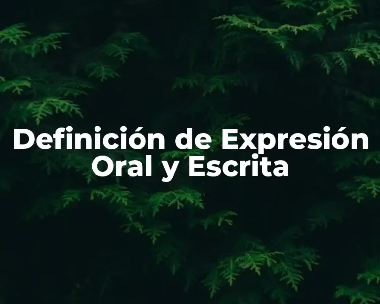 Definición de Expresión Oral y Escrita