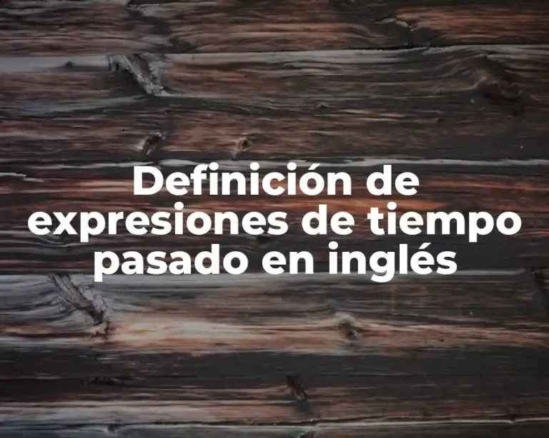 Definición de expresiones de tiempo pasado en inglés