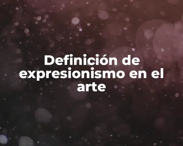 Definición de expresionismo en el arte