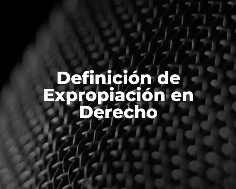 Definición de Expropiación en Derecho
