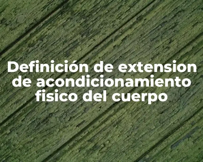 Definición de extension de acondicionamiento fisico del cuerpo