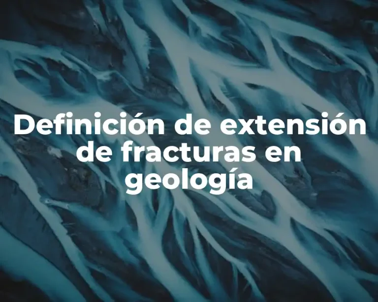 Definición de extensión de fracturas en geología