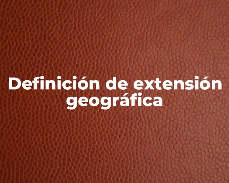 Definición de extensión geográfica