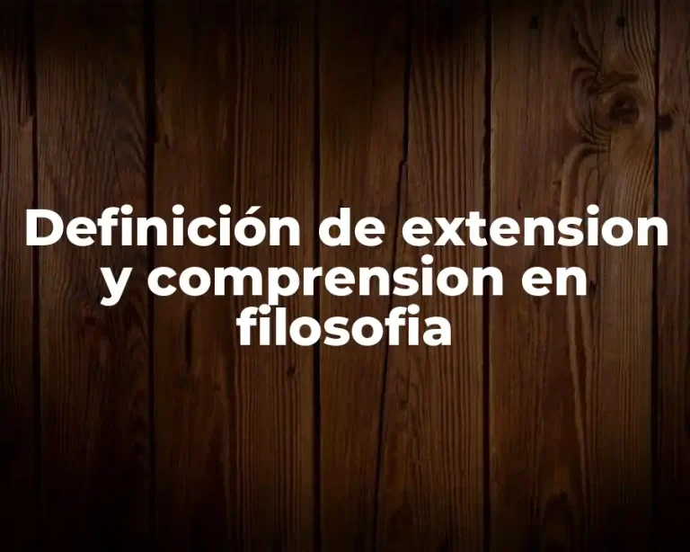 Definición de extension y comprension en filosofia