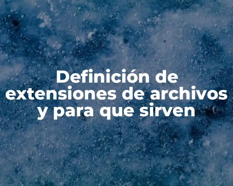 Definición de extensiones de archivos y para que sirven