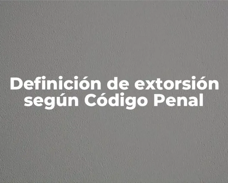 Definición de extorsión según Código Penal