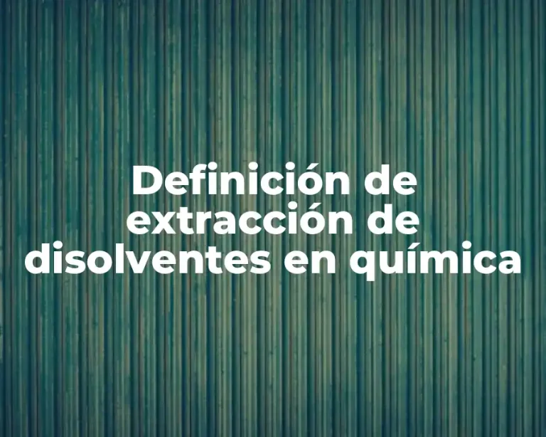 Definición de extracción de disolventes en química