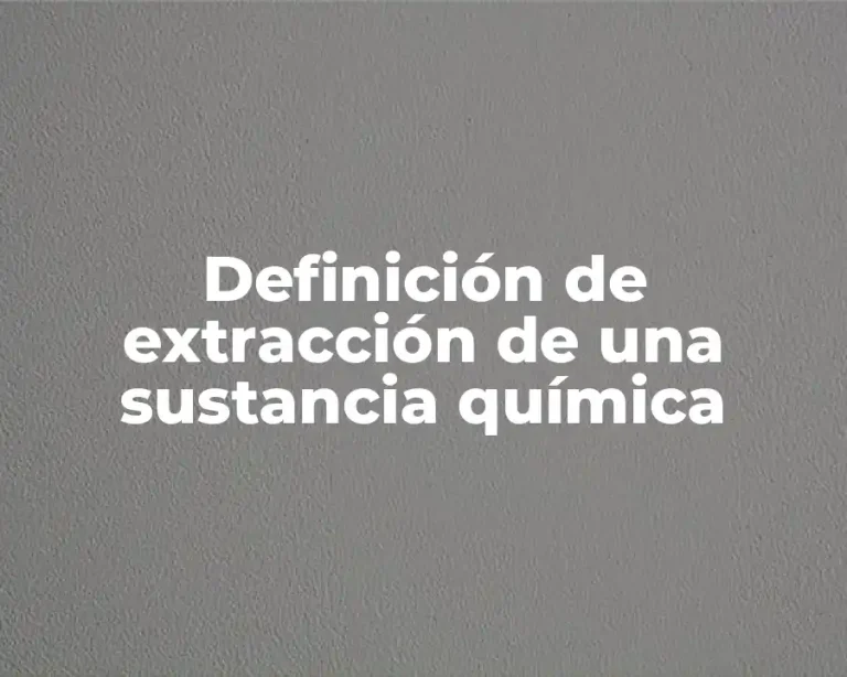 Definición de extracción de una sustancia química