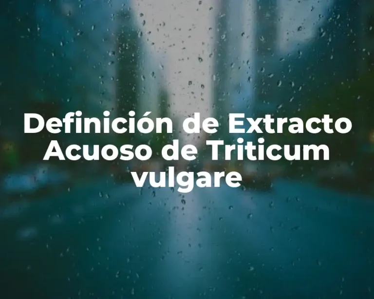 Definición de Extracto Acuoso de Triticum vulgare