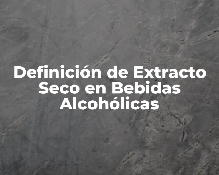 Definición de Extracto Seco en Bebidas Alcohólicas