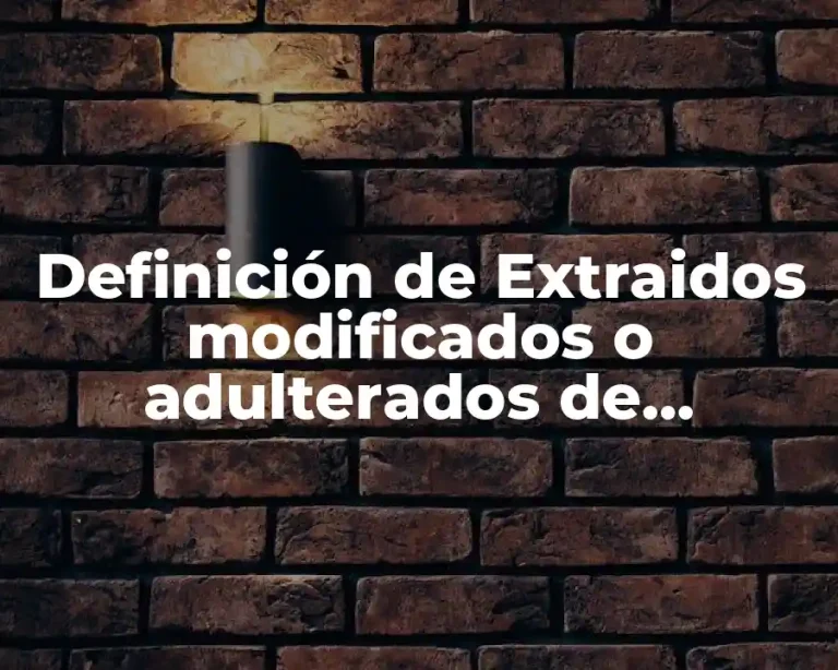 Definición de Extraidos modificados o adulterados de sustratos específicos