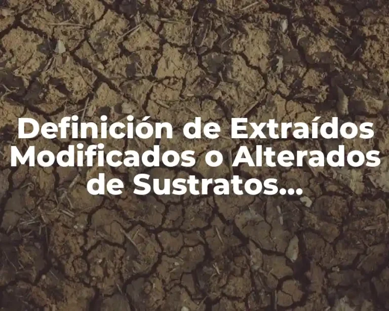 Definición de Extraídos Modificados o Alterados de Sustratos Específicos