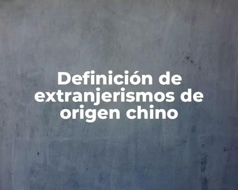 Definición de extranjerismos de origen chino