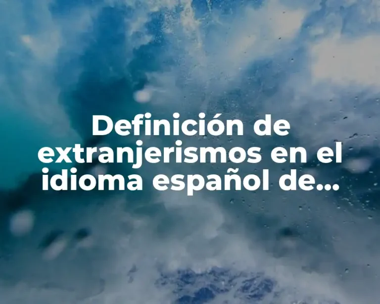 Definición de extranjerismos en el idioma español de origen anglicismos