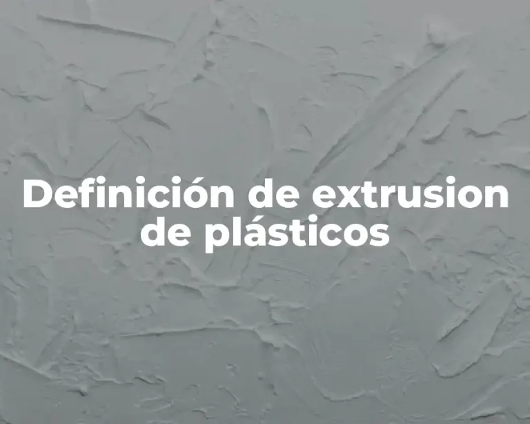 Definición de extrusion de plásticos