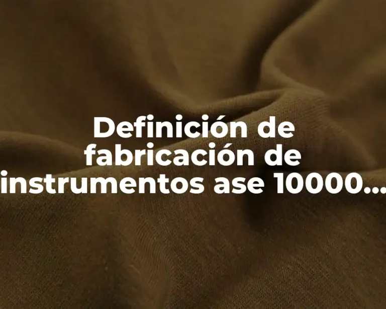 Definición de fabricación de instrumentos ase 10000 de años