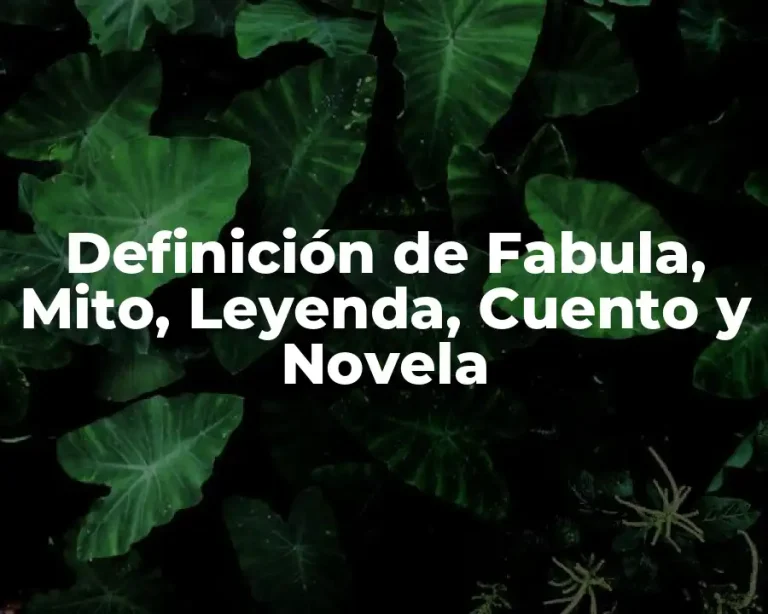 Definición de Fabula, Mito, Leyenda, Cuento y Novela