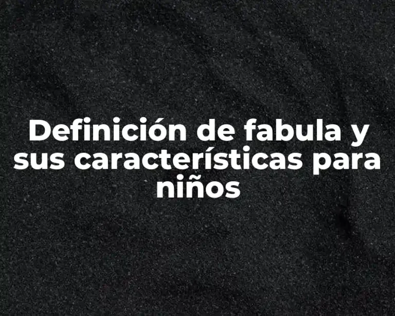 Definición de fabula y sus características para niños