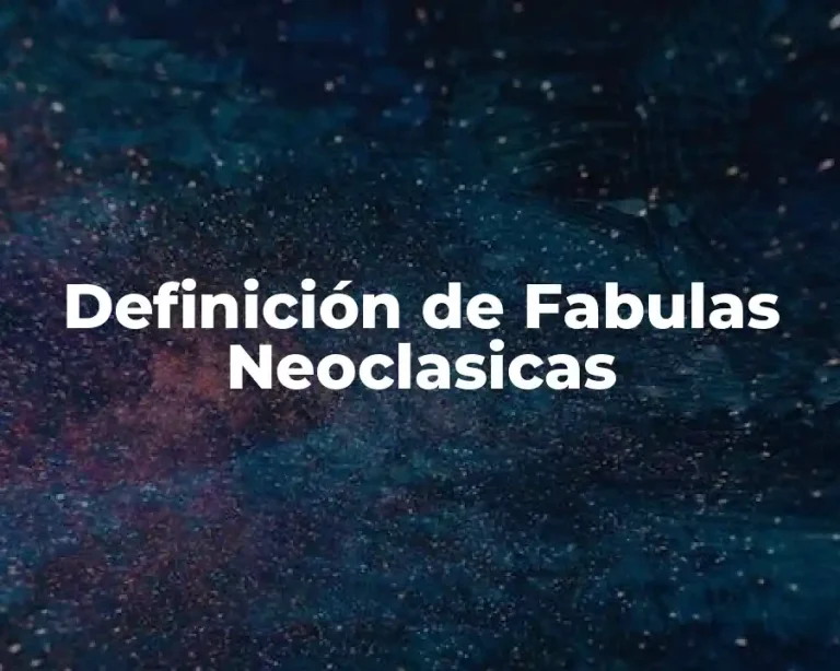 Definición de Fabulas Neoclasicas