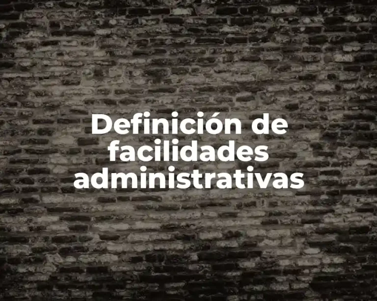 Definición de facilidades administrativas