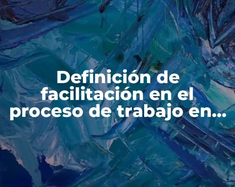 Definición de facilitación en el proceso de trabajo en equipo
