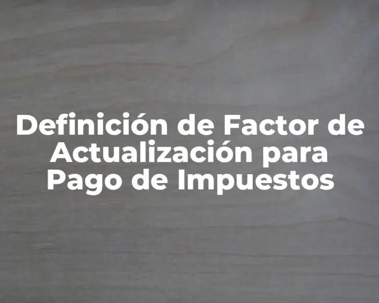 Definición de Factor de Actualización para Pago de Impuestos