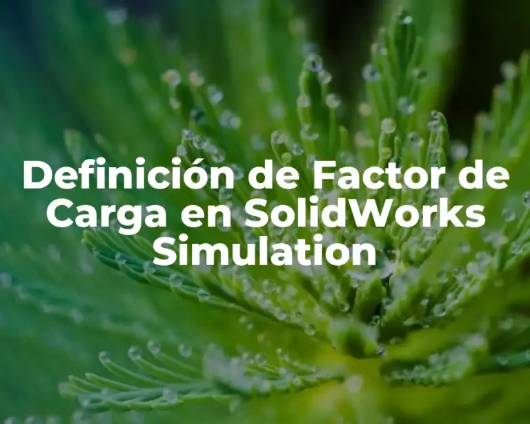 Definición de Factor de Carga en SolidWorks Simulation