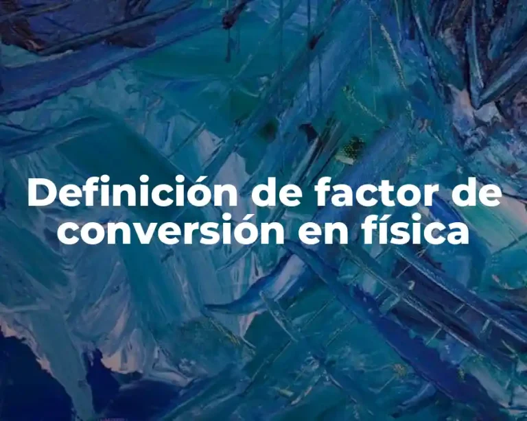 Definición de factor de conversión en física