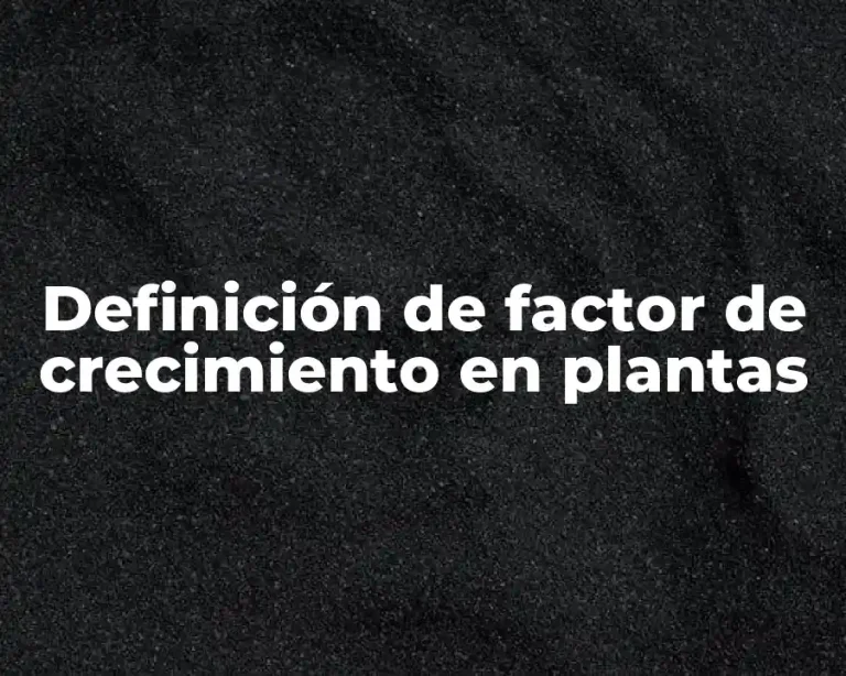 Definición de factor de crecimiento en plantas