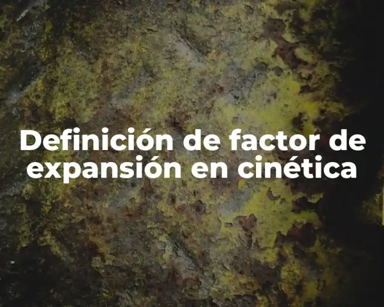 Definición de factor de expansión en cinética