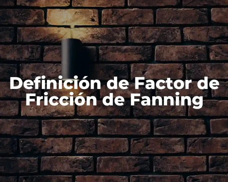 Definición de Factor de Fricción de Fanning