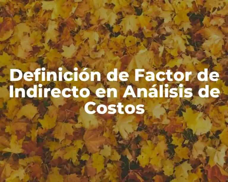 Definición de Factor de Indirecto en Análisis de Costos