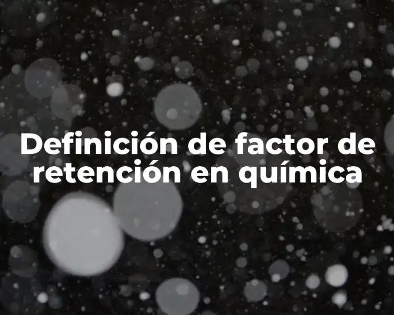 Definición de factor de retención en química