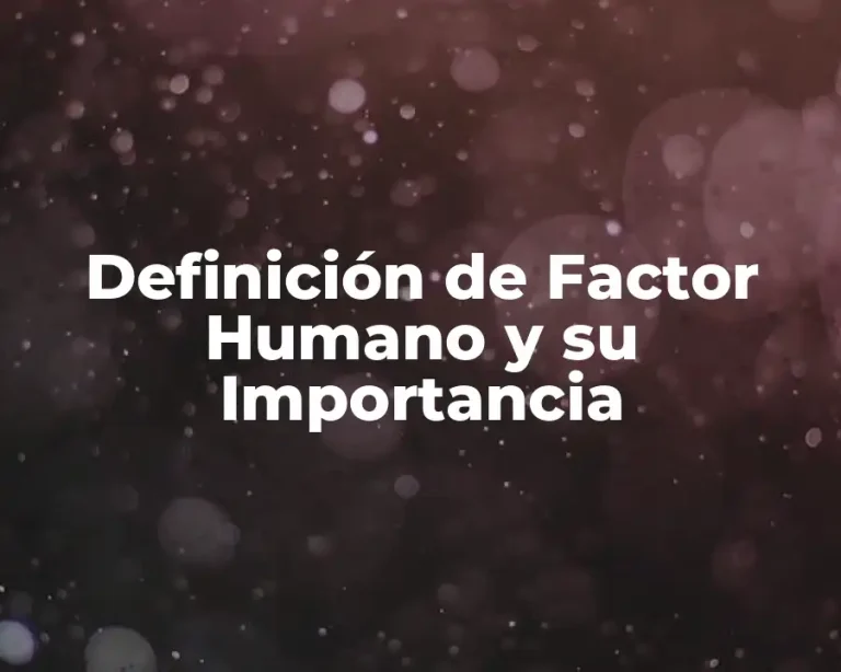 Definición de Factor Humano y su Importancia