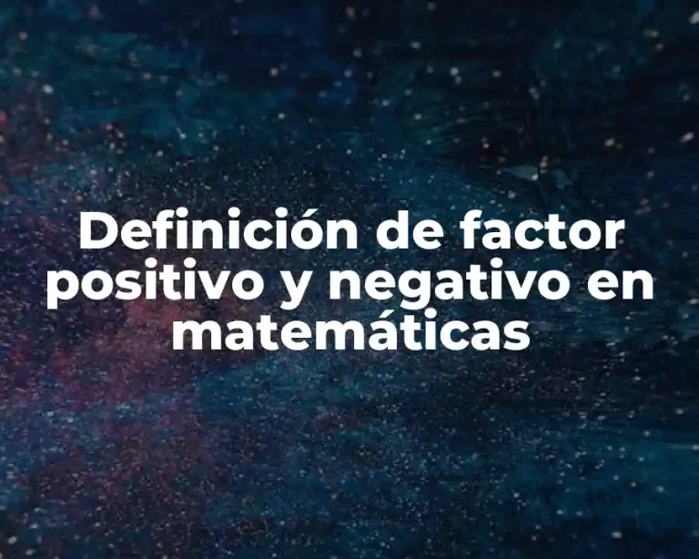 Definición de factor positivo y negativo en matemáticas