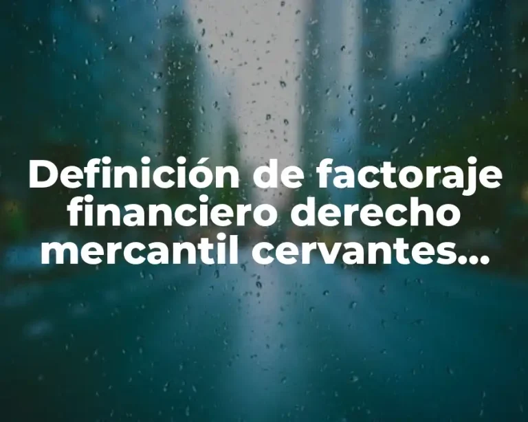 Definición de factoraje financiero derecho mercantil cervantes ahumada